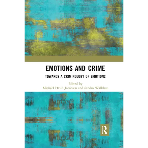 Emotions and Crime: Towards a Criminology of Emotions