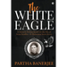 The White Eagle: A historic fiction based on the life of Irena Sendler - A Holocaust brave heart