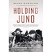 Holding Juno: Canada's Heroic Defence of the D-Day Beaches: June 7-12, 1944