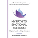My Path to Emotional Freedom: A beginner's guide to living with purpose