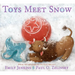 Toys Meet Snow: Being the Wintertime Adventures of a Curious Stuffed Buffalo, a Sensitive Plush Stingray, and a Book-Loving Rubber Ball