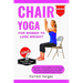 Chair Yoga for Women to Lose Weight: Exercise to Shed Belly Fat Enhance Mobility Flexibility and Strength with Intermediate Posture Poses