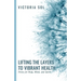Lifting the Layers to Vibrant Health: Detox for Body, Mind, and Spirit