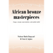 African bronze masterpieces: Images, concepts, representations, and symbols reified
