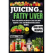 Juicing For Fatty Liver: Detox Your Health and Reverse Fatty Liver With Over 1500 Days Of Delicious, Easy and Tasty Recipes.