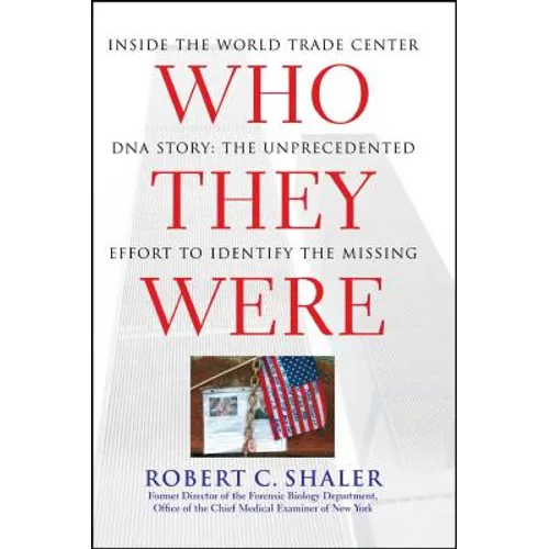 Who They Were: Inside the World Trade Center DNA Story: The Unprecedented Effort to Identify the Missing