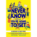 You Never Know What You're Going to Get: An Anthology of Short Stories