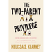 The Two-Parent Privilege: How Americans Stopped Getting Married and Started Falling Behind