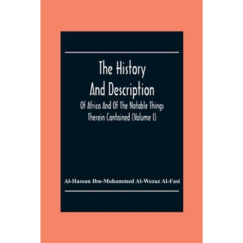 The History And Description Of Africa And Of The Notable Things Therein Contained (Volume I)