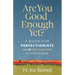Are You Good Enough Yet?: A Book for Perfectionists and All Who Try Too Hard or Worry Too Much