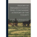 History of Defiance County, Ohio. Containing a History of the County; its Townships, Towns, Etc.; Military Record; Portraits of Early Settlers and Pro