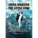 Chica Vaquita: The Little Cow: The Little Cow