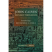 John Calvin, Refugee Theologian: Introducing a Reformer in Exile