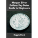 Morgan Silver Dollars: How to Identify Rare Coins, Understand Mint Marks, and Build a Valuable Collection