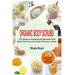 Organic Body Scrubs: 175 Simple Homemade Recipes For Body Exfoliation And Youthf