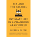 Sex and the Citadel: Intimate Life in a Changing Arab World