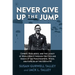 Never Give Up the Jump: Combat, Resilience, and the Legacy of World War II Through the Eyes and Voices of the Paratroopers, Wives, and Families of the