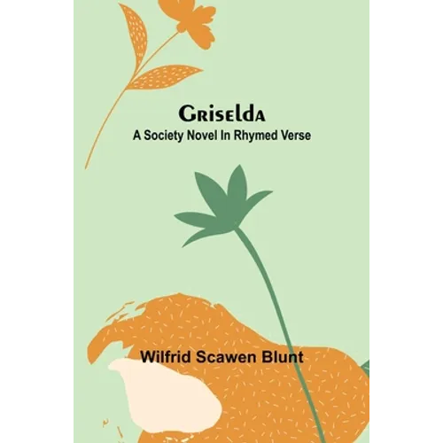 Griselda: A society novel in rhymed verse