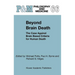 Beyond Brain Death: The Case Against Brain Based Criteria for Human Death