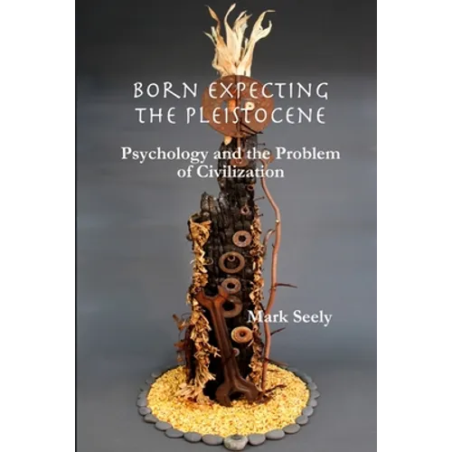 Born Expecting the Pleistocene: Psychology and the Problem of Civilization