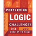 Perplexing Logic Challenges: Over 200 Puzzles to Solve