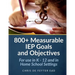 800+ Measurable IEP Goals and Objectives: For use in K - 12 and in Home School Settings
