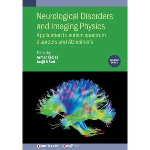 Neurological Disorders and Imaging Physics, Volume 3: Application to autism spectrum disorders and Alzheimer's