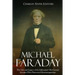 Michael Faraday: The Life and Legacy of the Influential 19th Century Scientist Who Pioneered Electromagnetism
