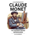 Claude Monet, A Biography: The Visionary Behind Impressionism