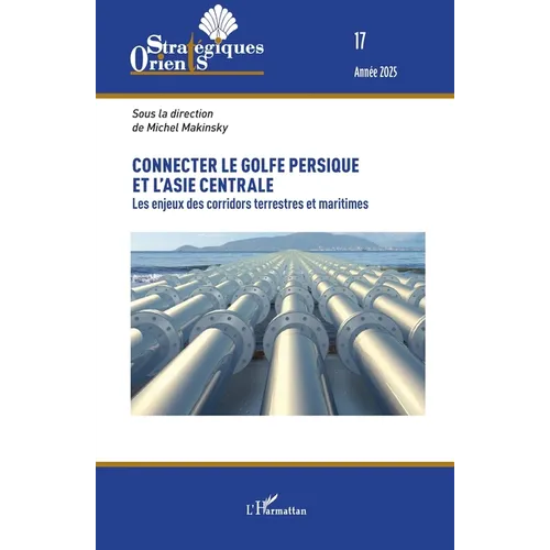 Connecter le golfe Persique et l'Asie centrale: Les enjeux des corridors terrestres et maritimes