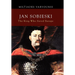 Jan Sobieski: The King Who Saved Europe