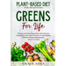 Plant Based Diet For Beginners: Greens For Life - The Essential Plant Based Diet Meal Plan For Vegetarians and Vegans To Increase Metabolism While Red