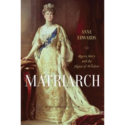 Matriarch: Queen Mary and the House of Windsor