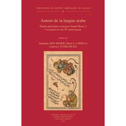 Autour de la Langue Arabe: Etudes Presentees a Jacques Grand'henry a l'Occasion de Son 70e Anniversaire