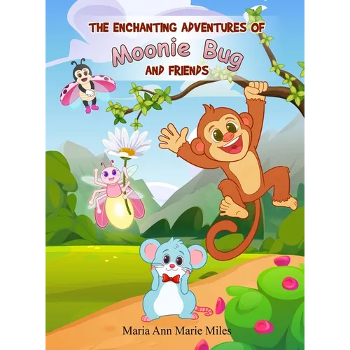 The Enchanting Adventures of Moonie Bug and Friends