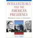 Intellectuals and the American Presidency: Philosophers, Jesters, or Technicians?