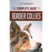 The Complete Guide to Border Collies: Training, teaching, feeding, raising, and loving your new Border Collie puppy