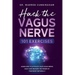Hack The Vagus Nerve 101: Learn How To Activate Your Vagus Nerve Daily And Unleash The Power Of Your Body Naturally