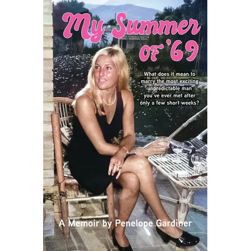 My Summer of 69: What Does It Mean to Marry the Most Exciting Unpredicable Man You've Ever Met After Only a Few Short Weeks