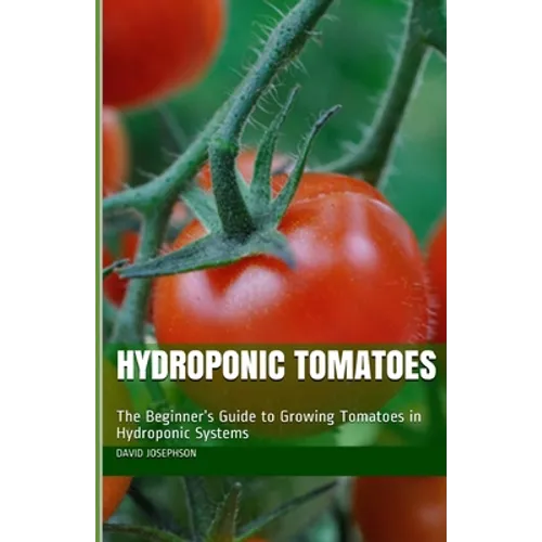 Hydroponic Tomatoes: The Beginner's Guide to Growing Tomatoes in Hydroponic Systems