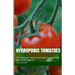 Hydroponic Tomatoes: The Beginner's Guide to Growing Tomatoes in Hydroponic Systems