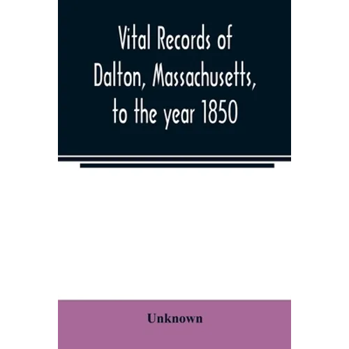 Vital records of Dalton, Massachusetts, to the year 1850