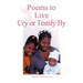 Poems to Live Cry or Testify By