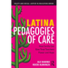 Latina Pedagogies of Care: How Cariño Can Give Tired Teachers Power and Hope