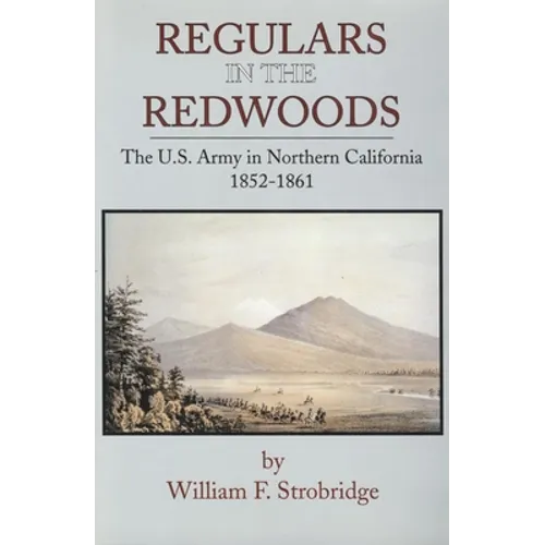 Regulars in the Redwoods: The U.S. Army in Northern California, 1852-1861