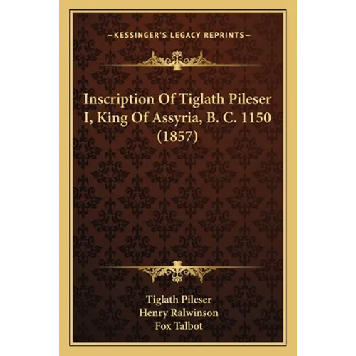 Inscription Of Tiglath Pileser I, King Of Assyria, B. C. 1150 (1857)