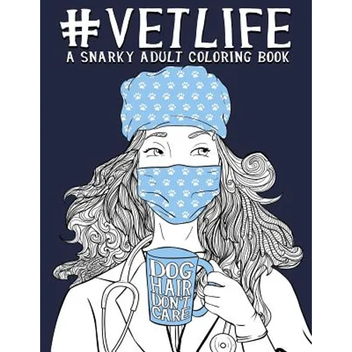 Vet Life: A Snarky Adult Coloring Book
