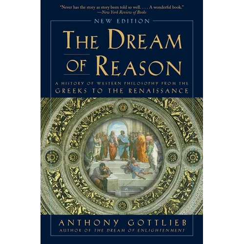 Dream of Reason: A History of Western Philosophy from the Greeks to the Renaissance