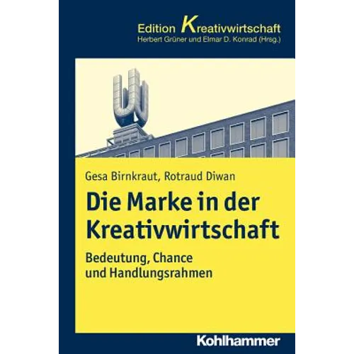Die Marke in Der Kreativwirtschaft: Bedeutung, Chance Und Handlungsrahmen