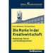 Die Marke in Der Kreativwirtschaft: Bedeutung, Chance Und Handlungsrahmen